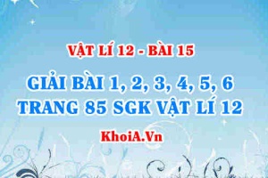 Bài tập Công suất tiêu thụ, điện năng tiêu thụ, hệ số công suất: Giải bài 1, 2, 3, 4, 5, 6 trang 85 SGK Vật lí 12 bài 15